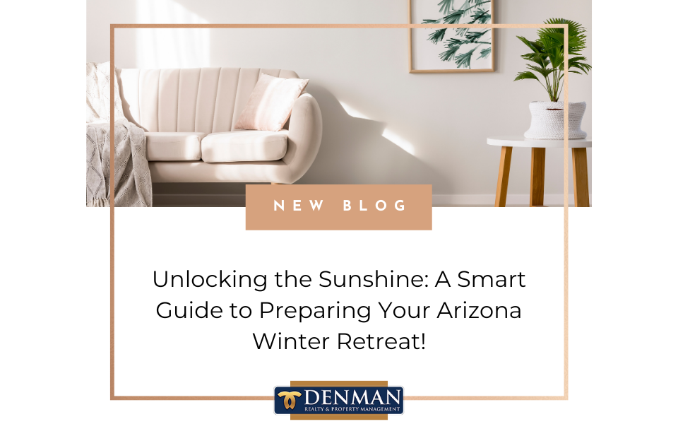 Unlocking the Sunshine: A Smart Guide to Preparing Your Arizona Winter Retreat!